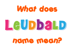 Meaning of Leudbald Name