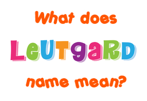 Meaning of Leutgard Name