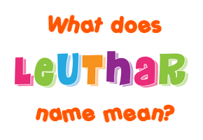 Meaning of Leuthar Name