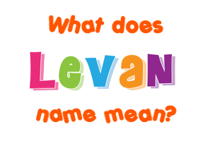 Meaning of Levan Name