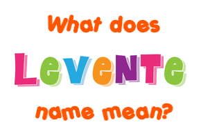Meaning of Levente Name