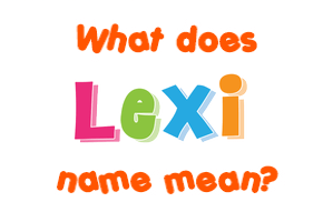 Meaning of Lexi Name