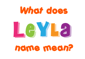 Meaning of Leyla Name