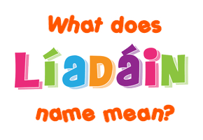 Meaning of Líadáin Name