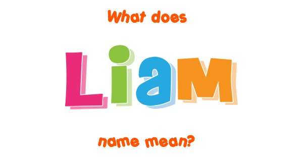 Liam name - Meaning of Liam