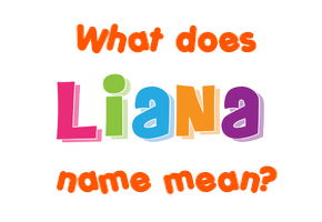 Meaning of Liana Name