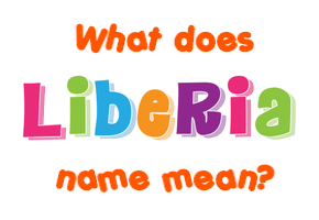 Meaning of Liberia Name