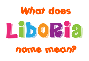 Meaning of Liboria Name