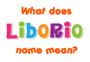 Meaning of Liborio Name