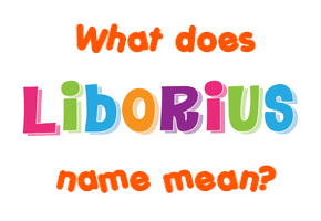 Meaning of Liborius Name