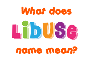 Meaning of Libuše Name