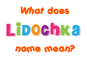 Meaning of Lidochka Name