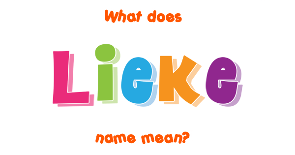 Lieke name - Meaning of Lieke
