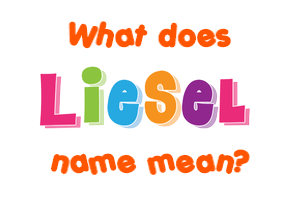 Meaning of Liesel Name