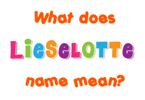 Meaning of Lieselotte Name