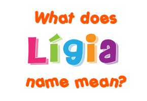 Meaning of Lígia Name