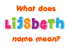 Meaning of Lijsbeth Name