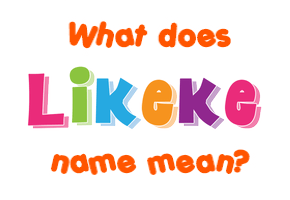 Meaning of Likeke Name