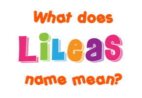 Meaning of Lileas Name