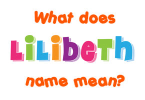 Meaning of Lilibeth Name