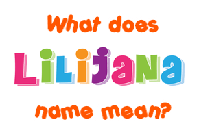 Meaning of Lilijana Name