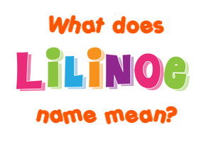 Meaning of Lilinoe Name