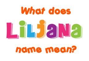 Meaning of Liljana Name