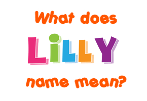 Meaning of Lilly Name