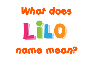 Meaning of Lilo Name