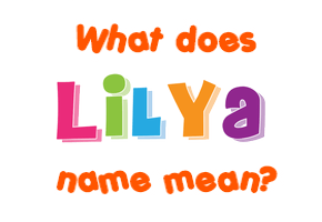 Meaning of Lilya Name
