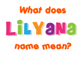 Meaning of Lilyana Name