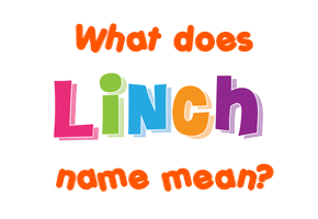Meaning of Linch Name