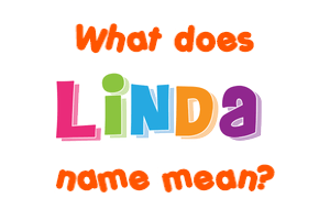 Meaning of Linda Name