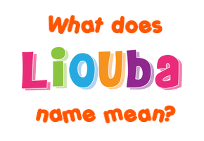Meaning of Liouba Name