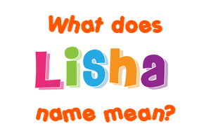 Meaning of Lisha Name