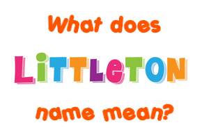 Meaning of Littleton Name
