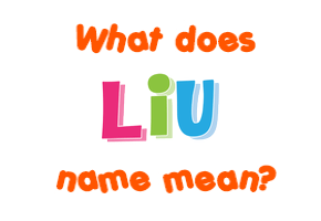 Meaning of Liu Name