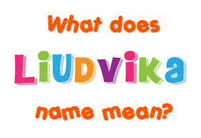 Meaning of Liudvika Name