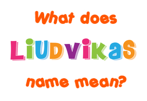 Meaning of Liudvikas Name