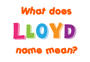Meaning of Lloyd Name