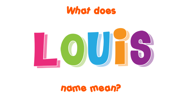 Louis name - Meaning of Louis