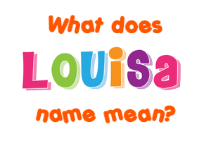 Meaning of Louisa Name
