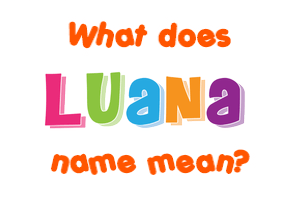 Meaning of Luana Name