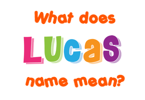 Meaning of Lucas Name