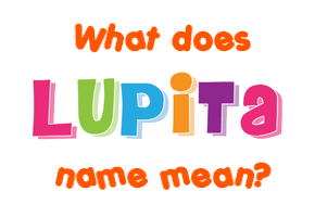 Meaning of Lupita Name