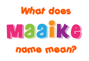 Meaning of Maaike Name