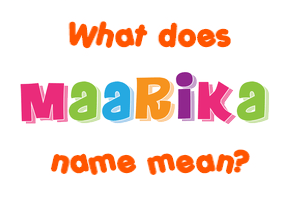Meaning of Maarika Name