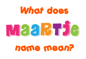 Meaning of Maartje Name