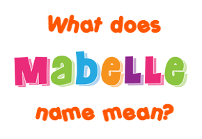 Meaning of Mabelle Name