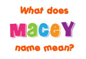 Meaning of Macey Name